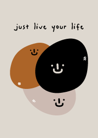 just live your life