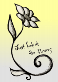 Just look at the flowers