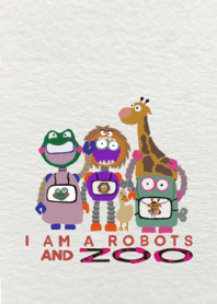 I AM A ROBOTS AND ZOO