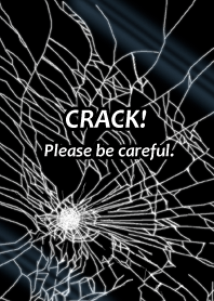 Crack! Please be careful.
