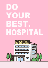Do your best. Hospital