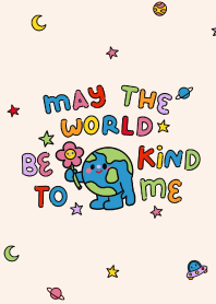 MAY THE WORLD BE KIND TO ME