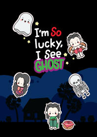i'm so lucky, i see GHOST