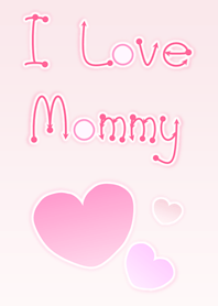 I Love Mommy (Pink Ver.5)