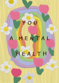YOU A MENTAL HEALTH.