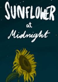 SUNFLOWER at MIDNIGHT