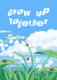 Grow up together