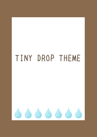 TINY DROP THEME/BROWN