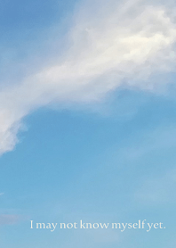 I may not know myself yet.