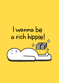 I wanna be a rich hippie