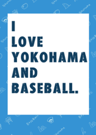 I love YOKOHAMA and BASEBALL
