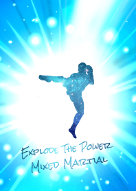 Explode the power Mixed Martial