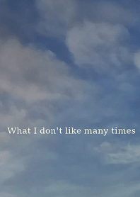 What I don't like many times
