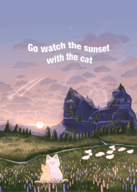 Go watch the sunset with the cat
