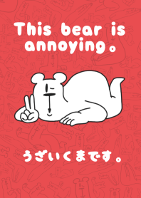 This bear is annoying.Red.