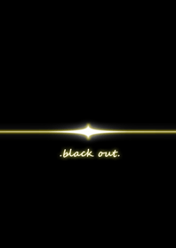 black out...