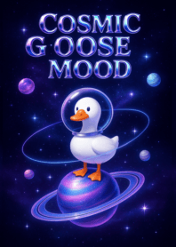 Cosmic Goose Mood.
