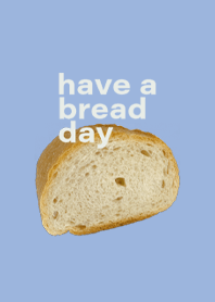 have a bread day