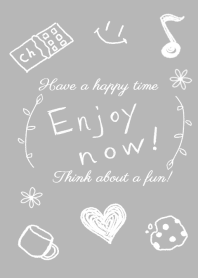 Enjoy now happy time!!