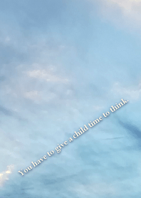 You have to give a child time to think.