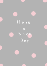 Grey and pink polka dots.