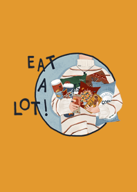 Eat a Lot!