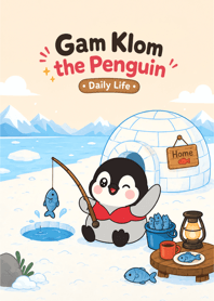 Gam Klom the Penguin : Daily Life