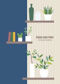 Enjoy your time <Living with plants>