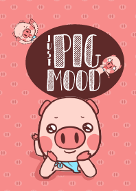 JUST PIG MOOD