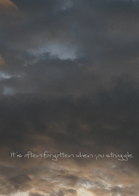 It is often forgotten when you struggle.