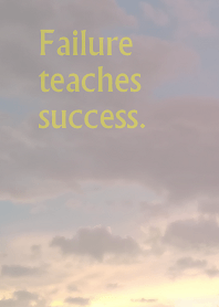 Failure teaches success!