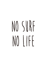 NO SURF NO LIFE 【シンプルホワイト】