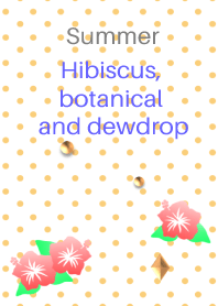 Summer(Hibiscus, botanical and dewdrop)