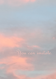 You can imitate.