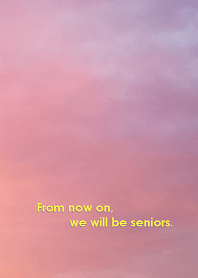 From now on, we will be seniors.