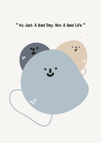 Its Just A Bad Day. Not A Bad Life