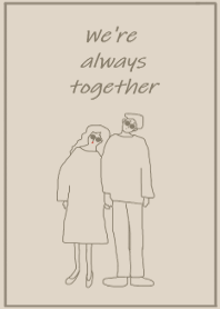 We're always together / mocabeige