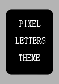 PIXEL LETTERS THEME[BLACK]-GRAY