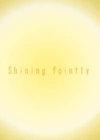 Shining faintly