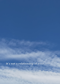 It's not a relationship of trust lose