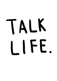TALK LIFE