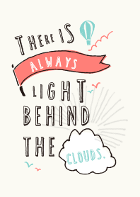 There is always light behind the clouds.