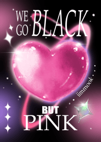 WE GO BLACK BUT PINK
