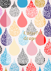 Colorful drops♡可愛い雫