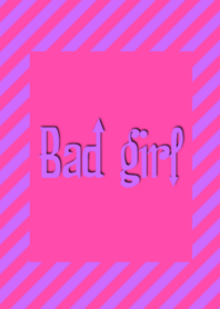 Bad girl