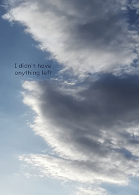 I didn't have anything left