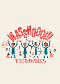 THE BAWDIES WASSHOOOI!!