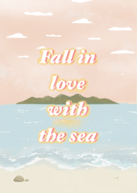 Fall in love with the sea.