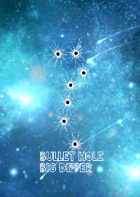 Bullet Hole ~Big Dipper~