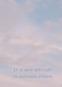 It is very difficult to motivate others.
